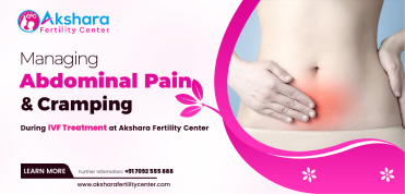 Managing Abdominal Pain and Cramping During IVF Treatment at Akshara Fertility Centerr