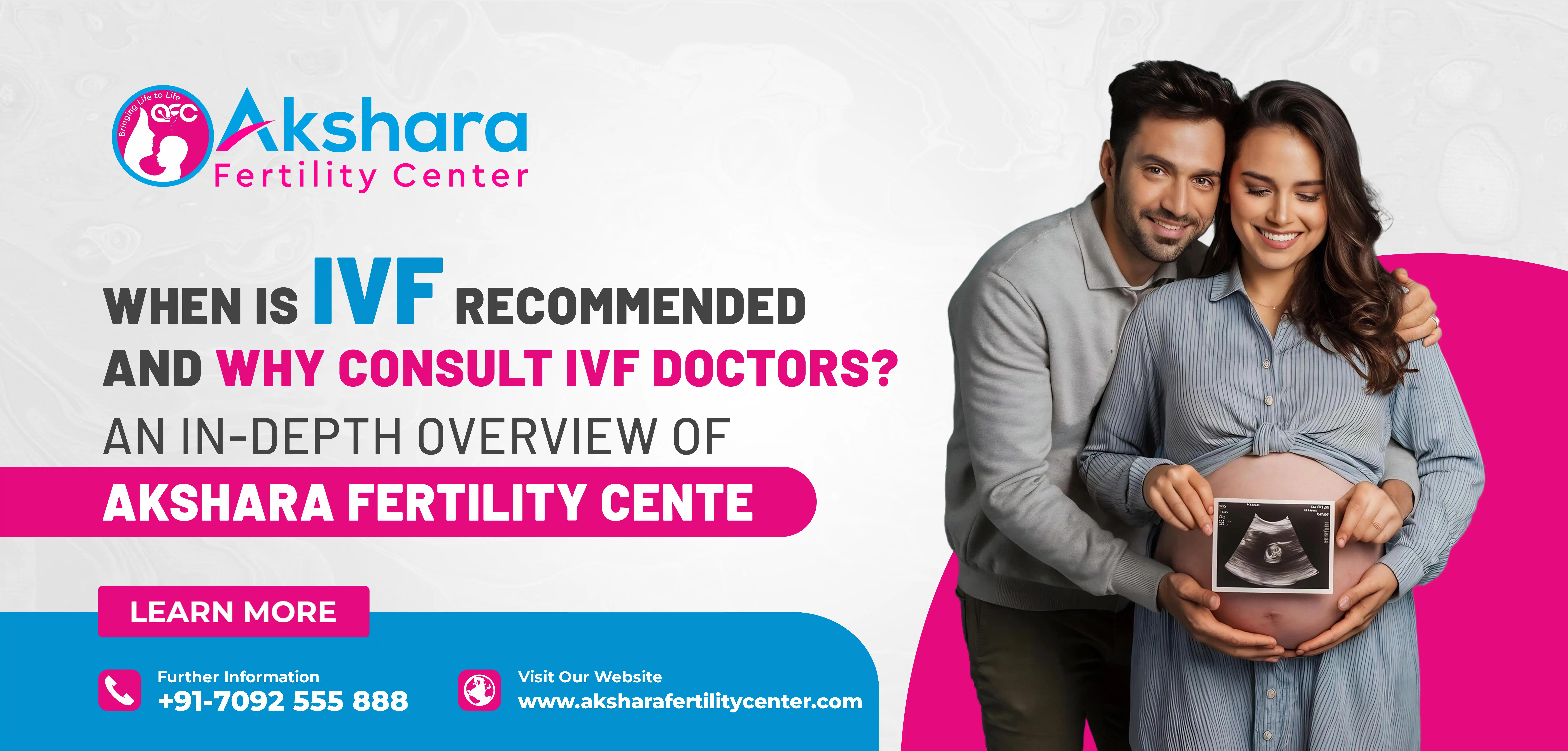 When is IVF Recommended and Why Consult IVF Doctors? An In-depth Overview of Akshara Fertility Center